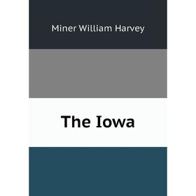 

Книга The Iowa. Miner William Harvey