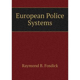 

Книга European Police Systems. Raymond B. Fosdick