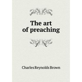 

Книга The art of preaching. Charles Reynolds Brown
