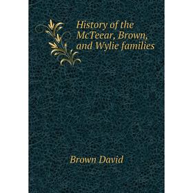 

Книга History of the McTeear, Brown, and Wylie families. Brown David