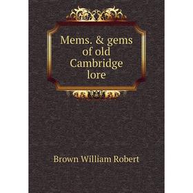 

Книга Mems & gems of old Cambridge lore