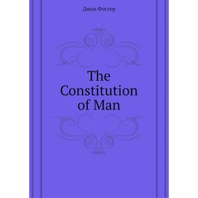 

Книга The Constitution of Man. Джон Фостер