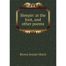 

Книга Sleepin' at the foot, and other poems. Brown Jennie Marie