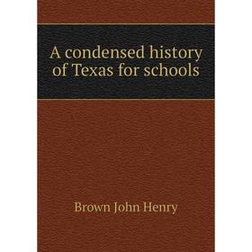 

Книга A condensed history of Texas for schools. Brown John Henry