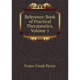 

Книга Reference-Book of Practical Therapeutics, Volume 1. Foster Frank Pierce