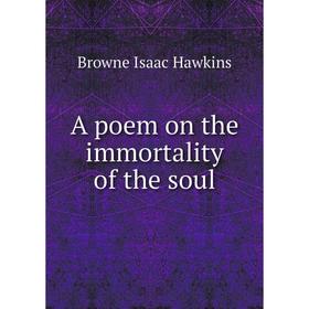 

Книга A poem on the immortality of the soul. Browne Isaac Hawkins