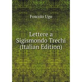 

Книга Lettere a Sigismondo Trechi