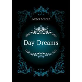 

Книга Day-Dreams. Foster Ardeen