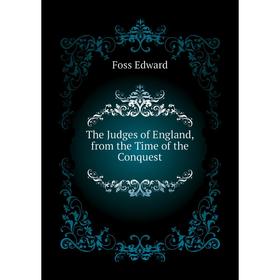 

Книга The Judges of England, from the Time of the Conquest. Foss Edward