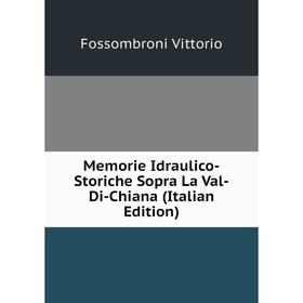 

Книга Memorie Idraulico-Storiche Sopra La Val-Di-Chiana