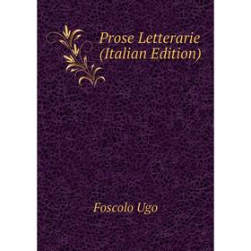 

Книга Prose Letterarie (Italian Edition). Foscolo Ugo
