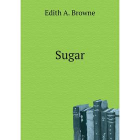 

Книга Sugar. Edith A. Browne