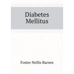 

Книга Diabetes Mellitus. Foster Nellis Barnes