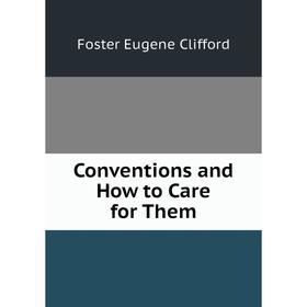 

Книга Conventions and How to Care for Them. Foster Eugene Clifford