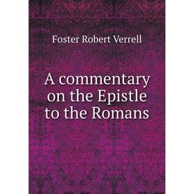 

Книга A commentary on the Epistle to the Romans. Foster Robert Verrell