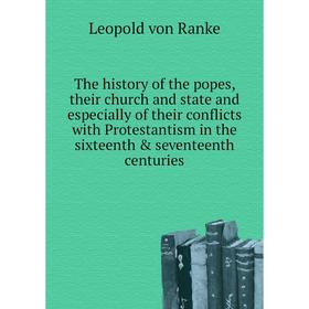 

Книга The history of the popes, their church and state and especially of their conflicts with Protestantism in the sixteenth seventeenth centuries