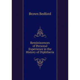 

Книга Reminiscences of Personal Experience in the History of Diphtheria. Brown Bedford