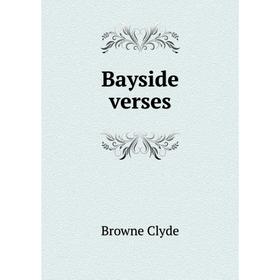 

Книга Bayside verses. Browne Clyde