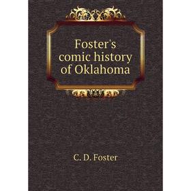 

Книга Foster's comic history of Oklahoma. C. D. Foster