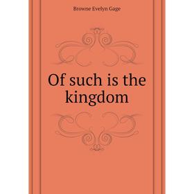 

Книга Of such is the kingdom