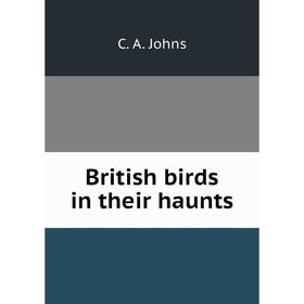 

Книга British birds in their haunts. C. A. Johns