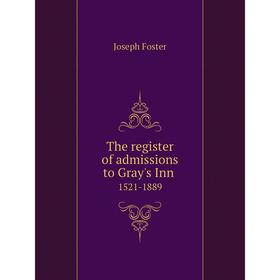 

Книга The register of admissions to Gray's Inn. 1521-1889. Foster Joseph
