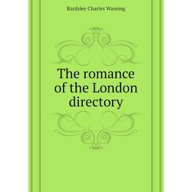 

Книга The romance of the London directory. Bardsley Charles Wareing