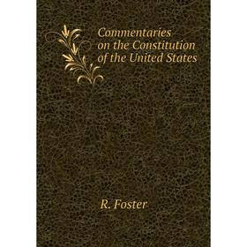 

Книга Commentaries on the Constitution of the United States. R. Foster
