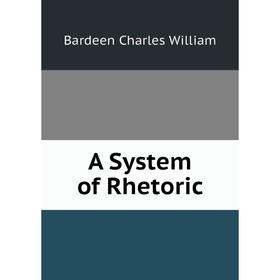 

Книга A System of Rhetoric. Bardeen Charles William