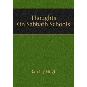 

Книга Thoughts On Sabbath Schools. Barclay Hugh