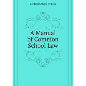 

Книга A manual of Common School Law. Bardeen Charles William