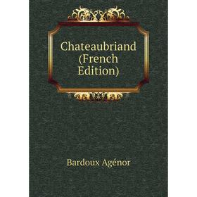 

Книга Chateaubriand (French Edition). Bardoux Agénor