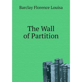 

Книга The Wall of Partition. Barclay Florence Louisa