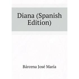 

Книга Diana (Spanish Edition). Bárcena José María