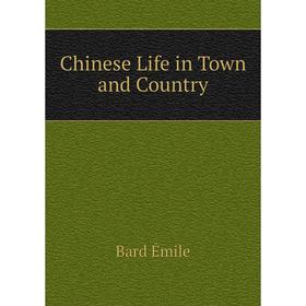 

Книга Chinese Life in Town and Country. Bard Émile