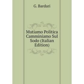 

Книга Mutiamo Politica Camminiamo Sul Sodo