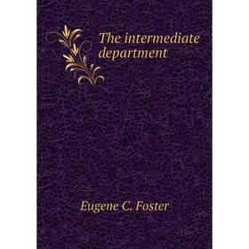 

Книга The intermediate department. Eugene C. Foster