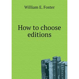 

Книга How to choose editions. William E. Foster