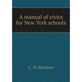 

Книга A manual of civics for New York schools. C. W. Bardeen