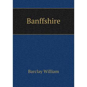 

Книга Banffshire. Barclay William
