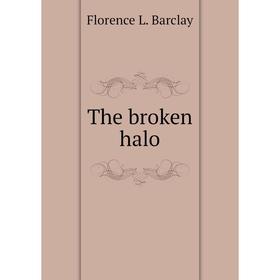 

Книга The broken halo. Florence L. Barclay