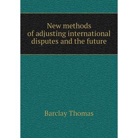 

Книга New methods of adjusting international disputes and the future