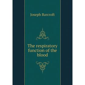 

Книга The respiratory function of the blood. Joseph Barcroft