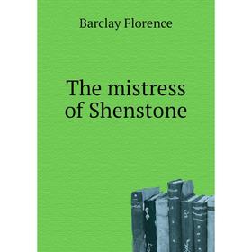 

Книга The mistress of Shenstone. Barclay Florence