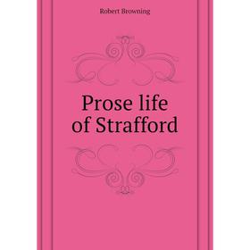 

Книга Prose life of Strafford. Robert Browning