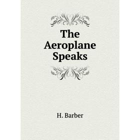 

Книга The Aeroplane Speaks. H. Barber
