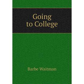 

Книга Going to College. Barbe Waitman