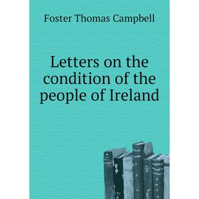 

Книга Letters on the condition of the people of Ireland
