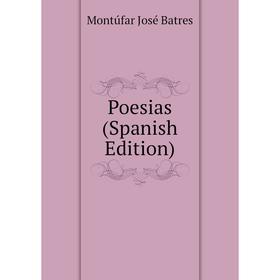 

Книга Poesias (Spanish Edition). Montúfar José Batres