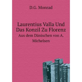 

Книга Laurentius Valla Und Das Konzil Zu FlorenzAus dem Dänischen von A Michelsen
